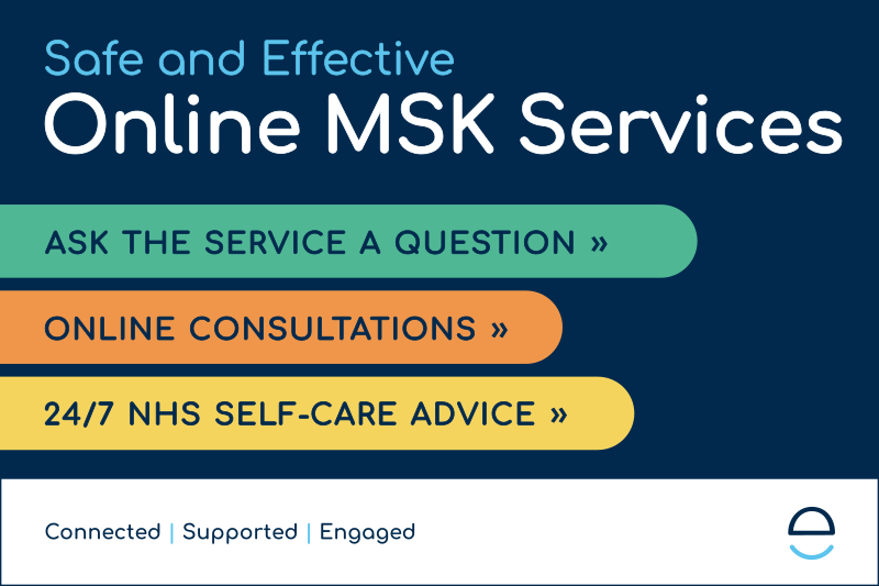 Safe and effective online MSK services. Ask the service a question. Online consultations. 24/7 NHS self care advice